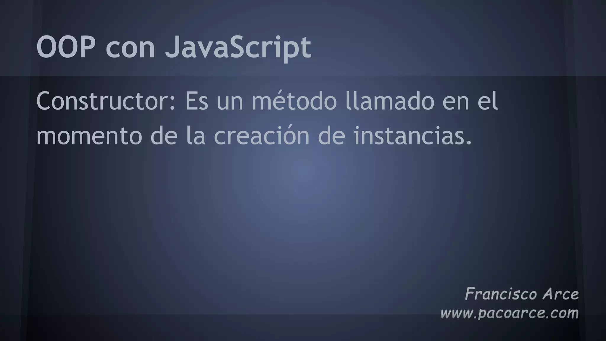 OOP con JavaScript
Constructor: Es un método llamado en el
momento de la creación de instancias.
 