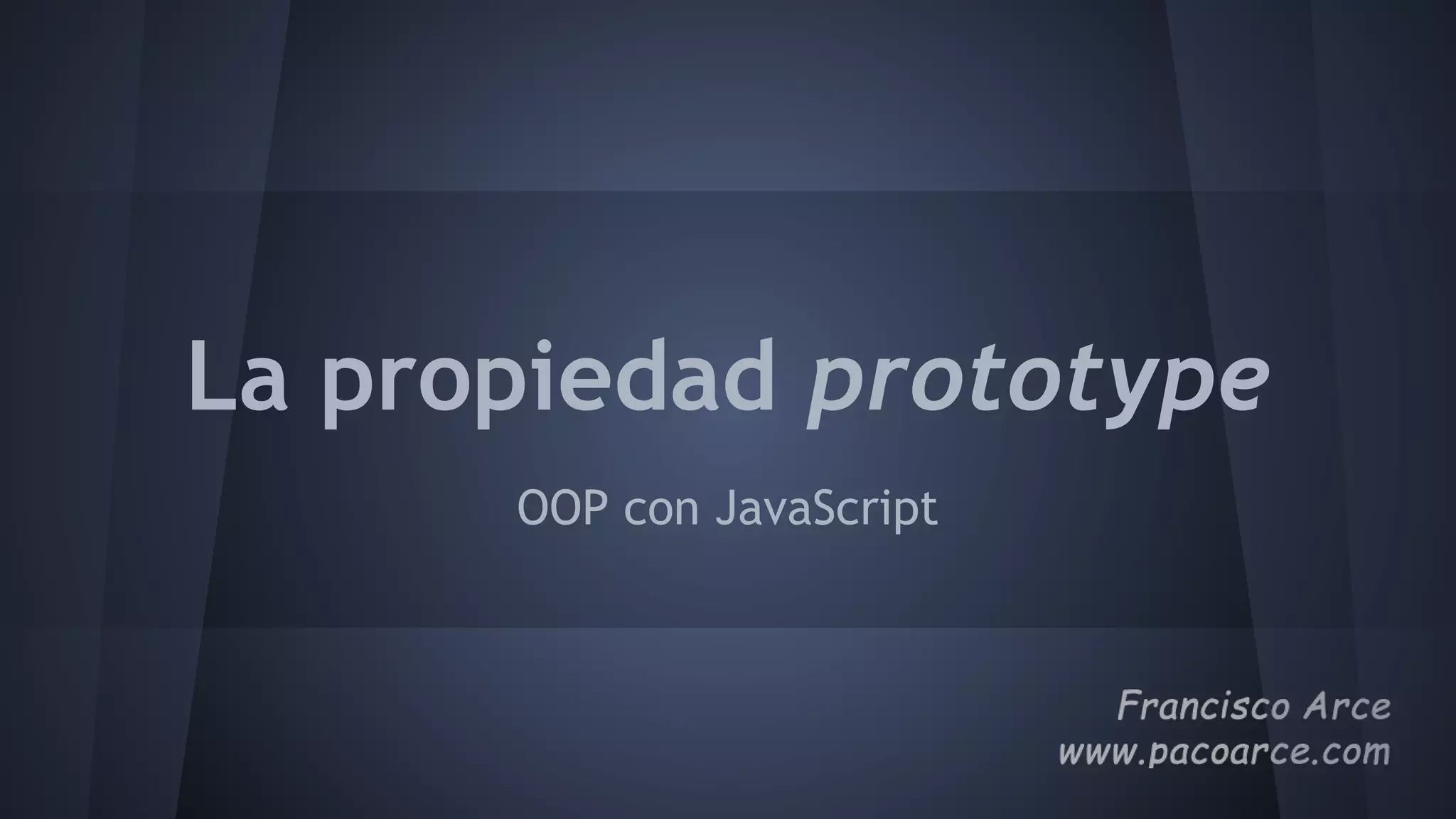 La propiedad prototype
OOP con JavaScript
 