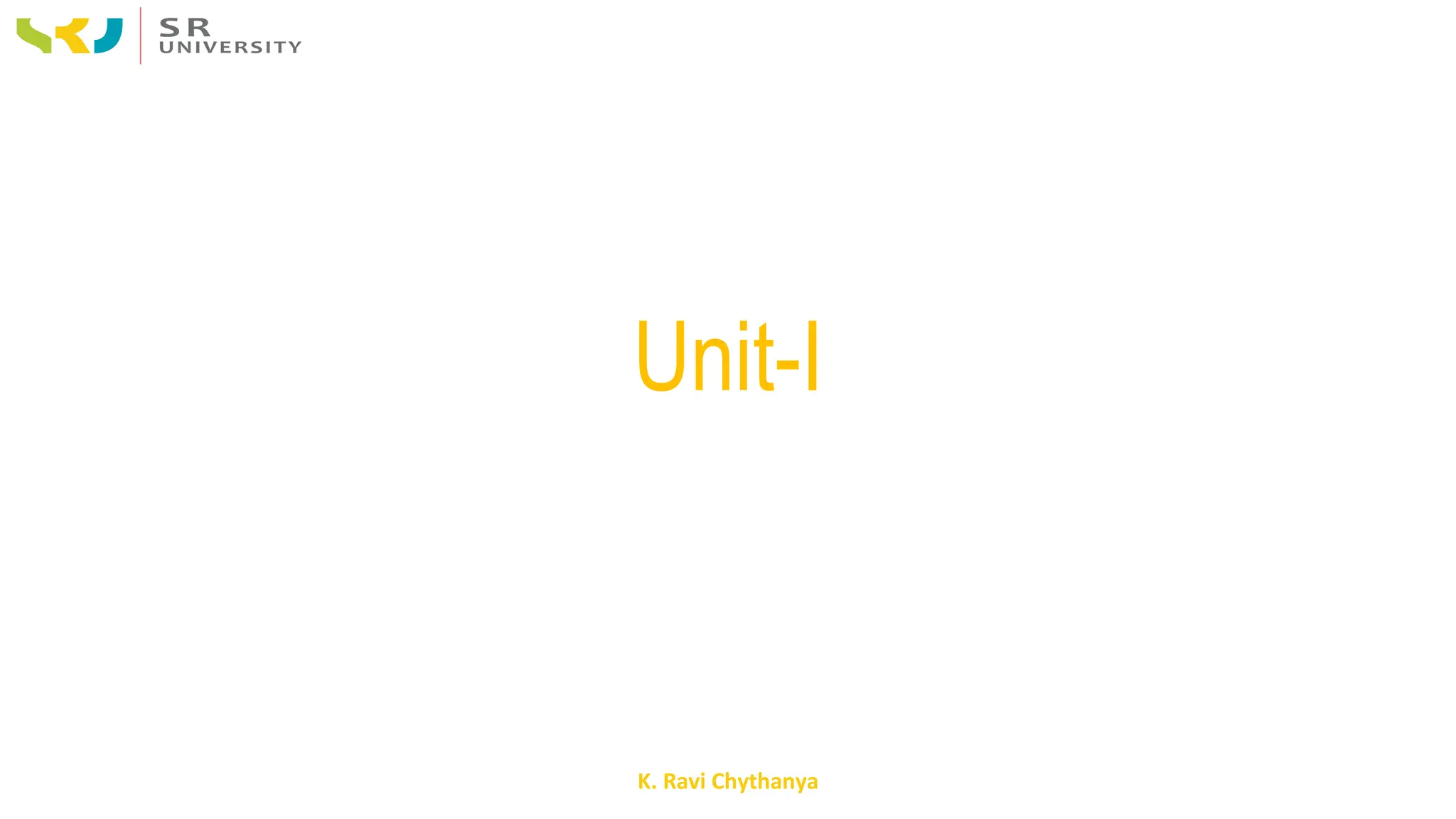 K. Ravi Chythanya
Unit-I
 