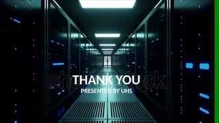 THANK YOU
PRESENTED BY UHS
 