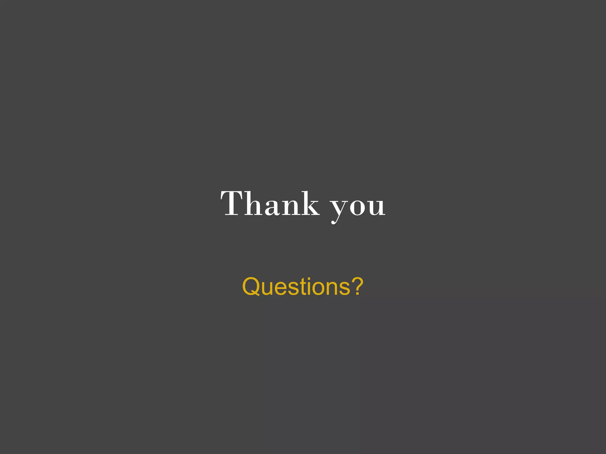 Thank you

 Questions?
 