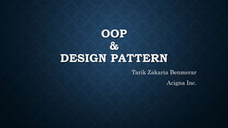 OOP
&
DESIGN PATTERN
Tarik Zakaria Benmerar
Acigna Inc.
 