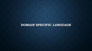 DOMAIN SPECIFIC LANGUAGE
 
