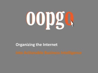 Organizing the Internet
into Actionable Business Intelligence
 