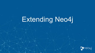 Extending Neo4j
 