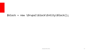 $block = new DrupalblockEntityBlock();
php[world] 2016 17
 