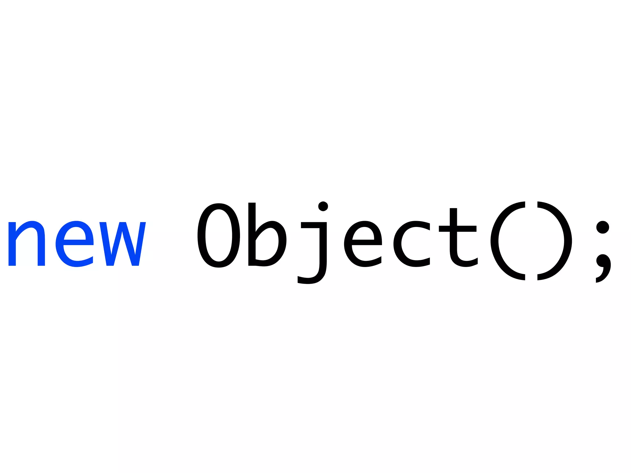new Object();
 