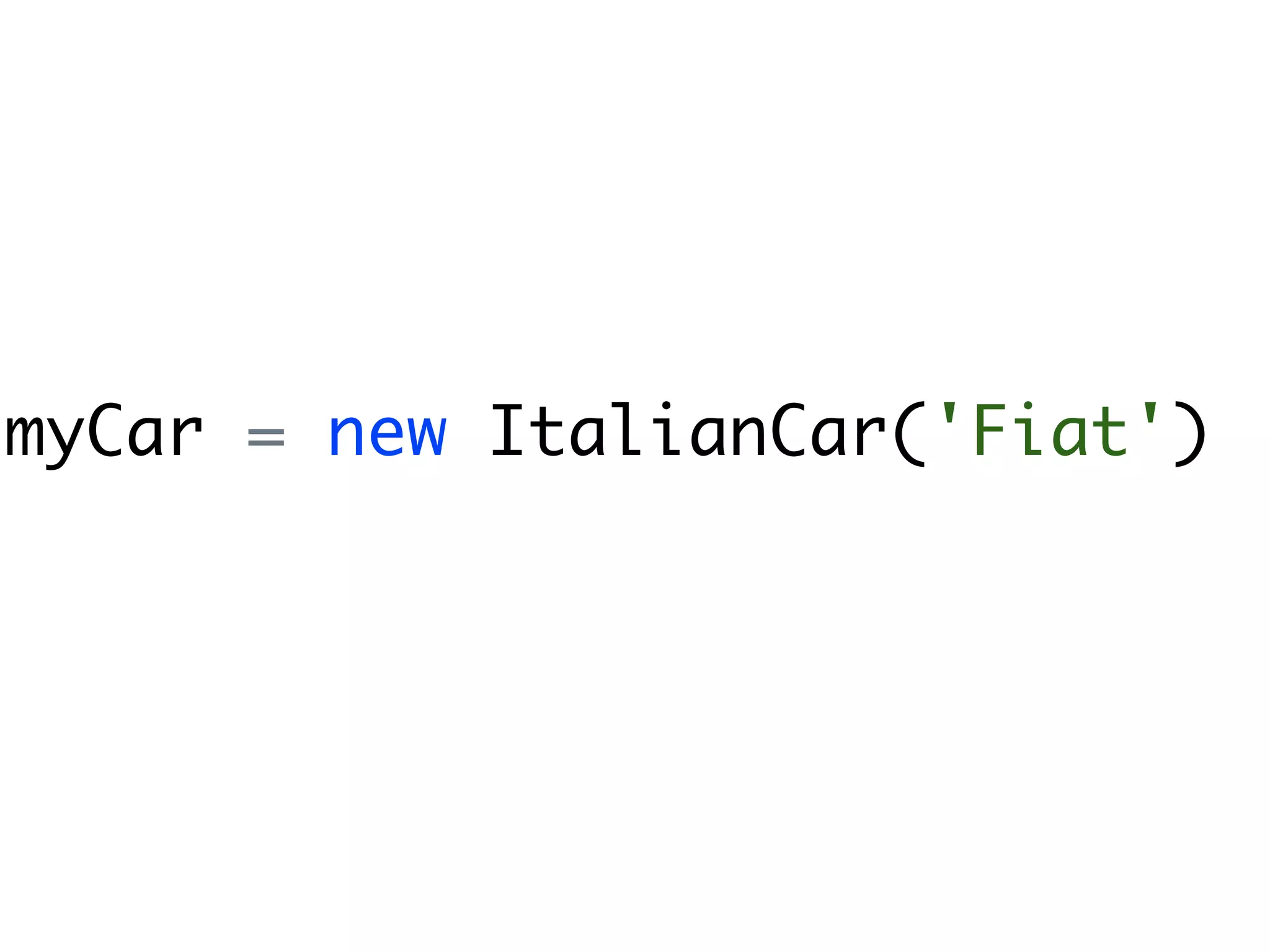 myCar = new ItalianCar('Fiat')
 