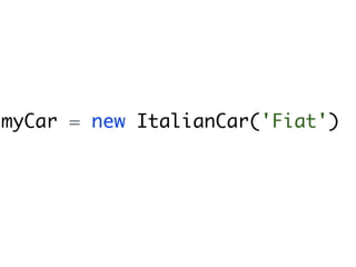 myCar = new ItalianCar('Fiat')
 