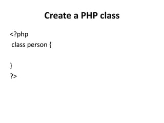 Create a PHP class
<?php
class person {
}
?>
 