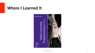 Where I Learned It
LonestarPHP	
  2015	
   13	
  
 