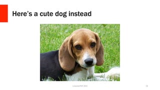 Here’s a cute dog instead
LonestarPHP	
  2015	
   54	
  
 