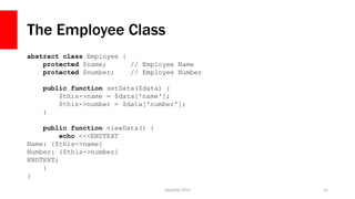 The Employee Class
php[tek] 2015 21
abstract class Employee {
protected $name; // Employee Name
protected $number; // Empl...