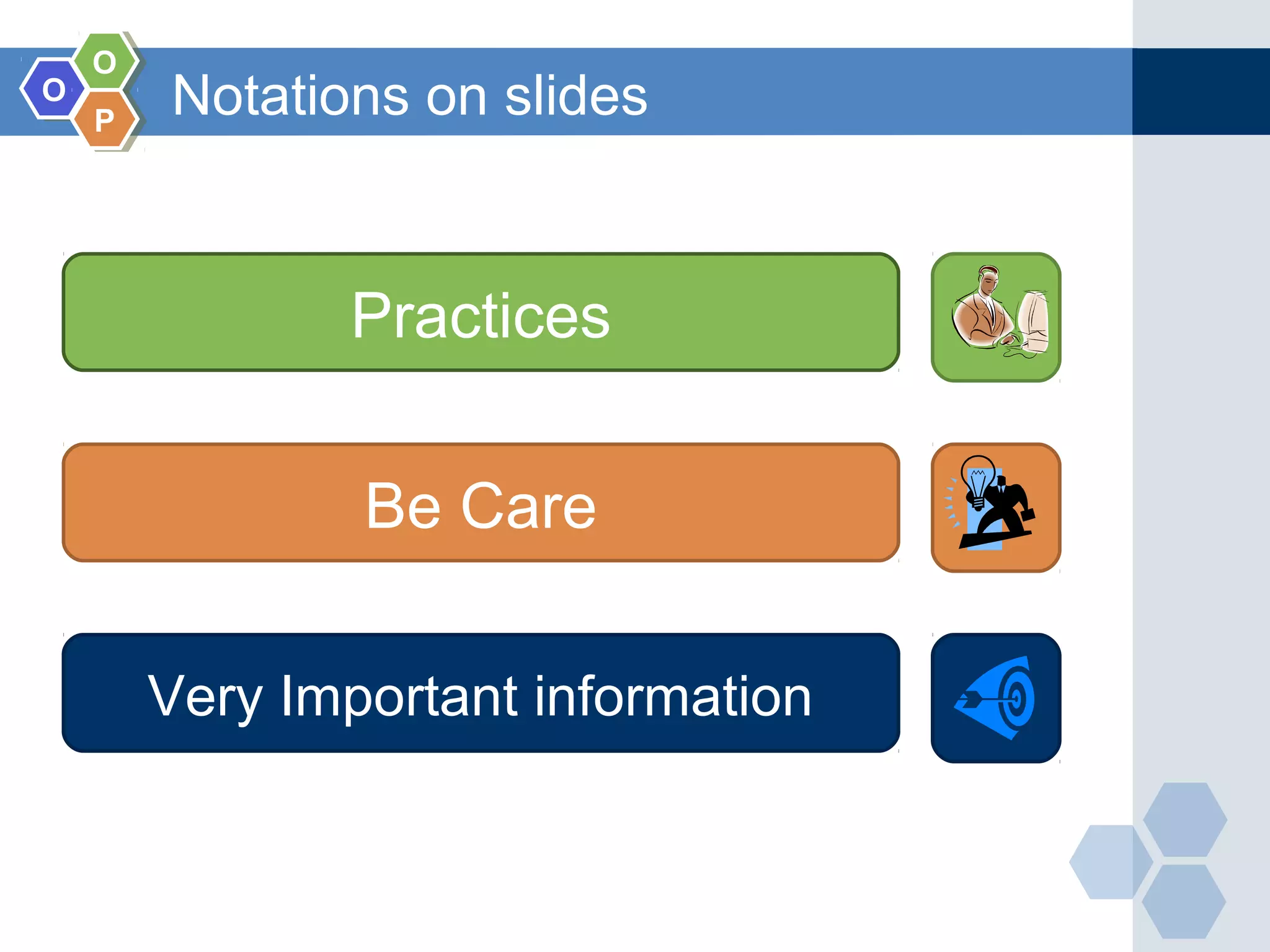 OO OO PP Notations on slides Practices Be Care Very Important information 