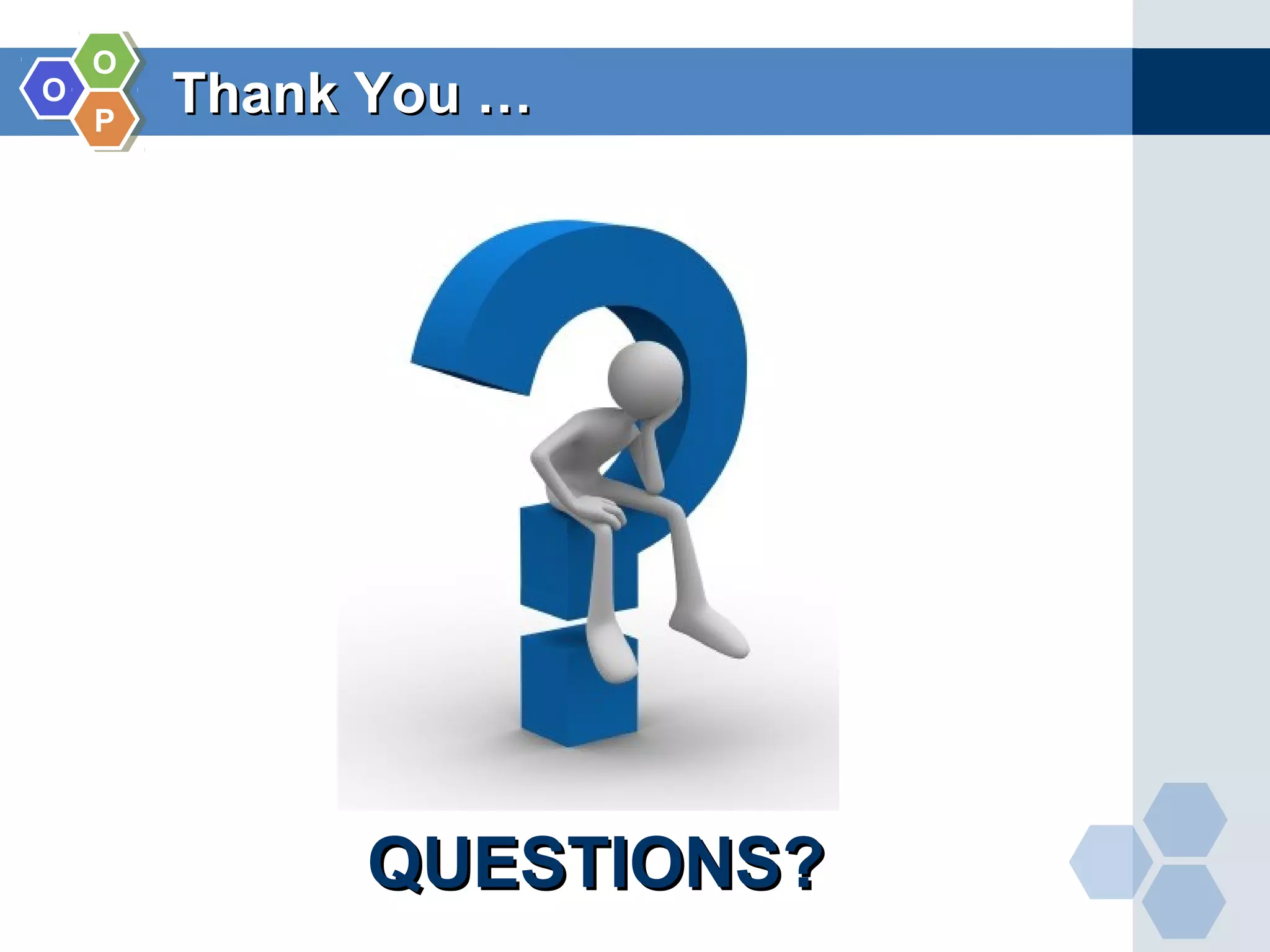 OO OO PP QUESTIONS?QUESTIONS? Thank You …Thank You … 