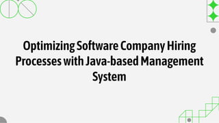 OptimizingSoftwareCompanyHiring
ProcesseswithJava-basedManagement
System
 