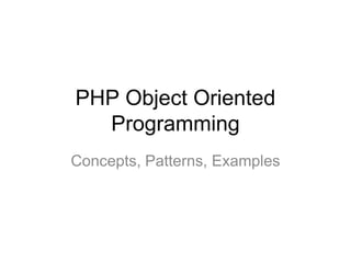 PHP Object Oriented
  Programming
Concepts, Patterns, Examples
 