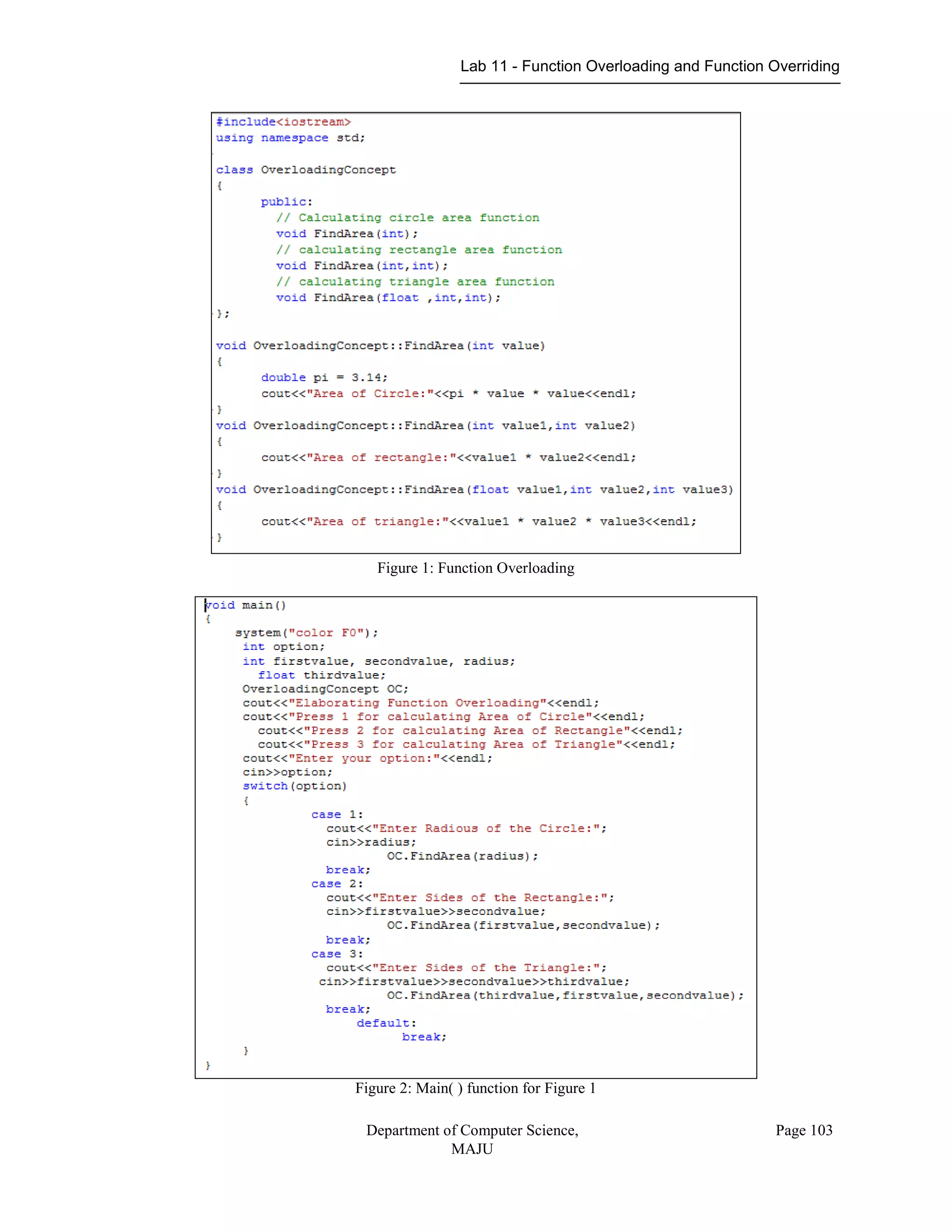 Lab 11 - Function Overloading and Function Overriding
Department of Computer Science,
MAJU
Page 103
Figure 1: Function Overloading
Figure 2: Main( ) function for Figure 1
 