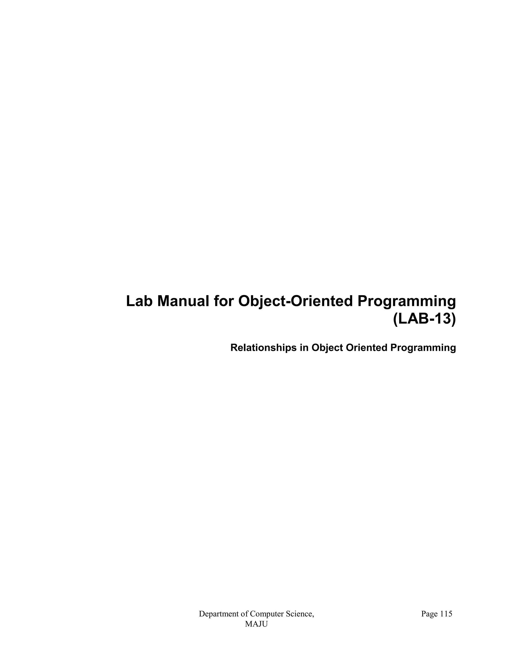 Department of Computer Science,
MAJU
Page 115
Lab Manual for Object-Oriented Programming
(LAB-13)
Relationships in Object Oriented Programming
 