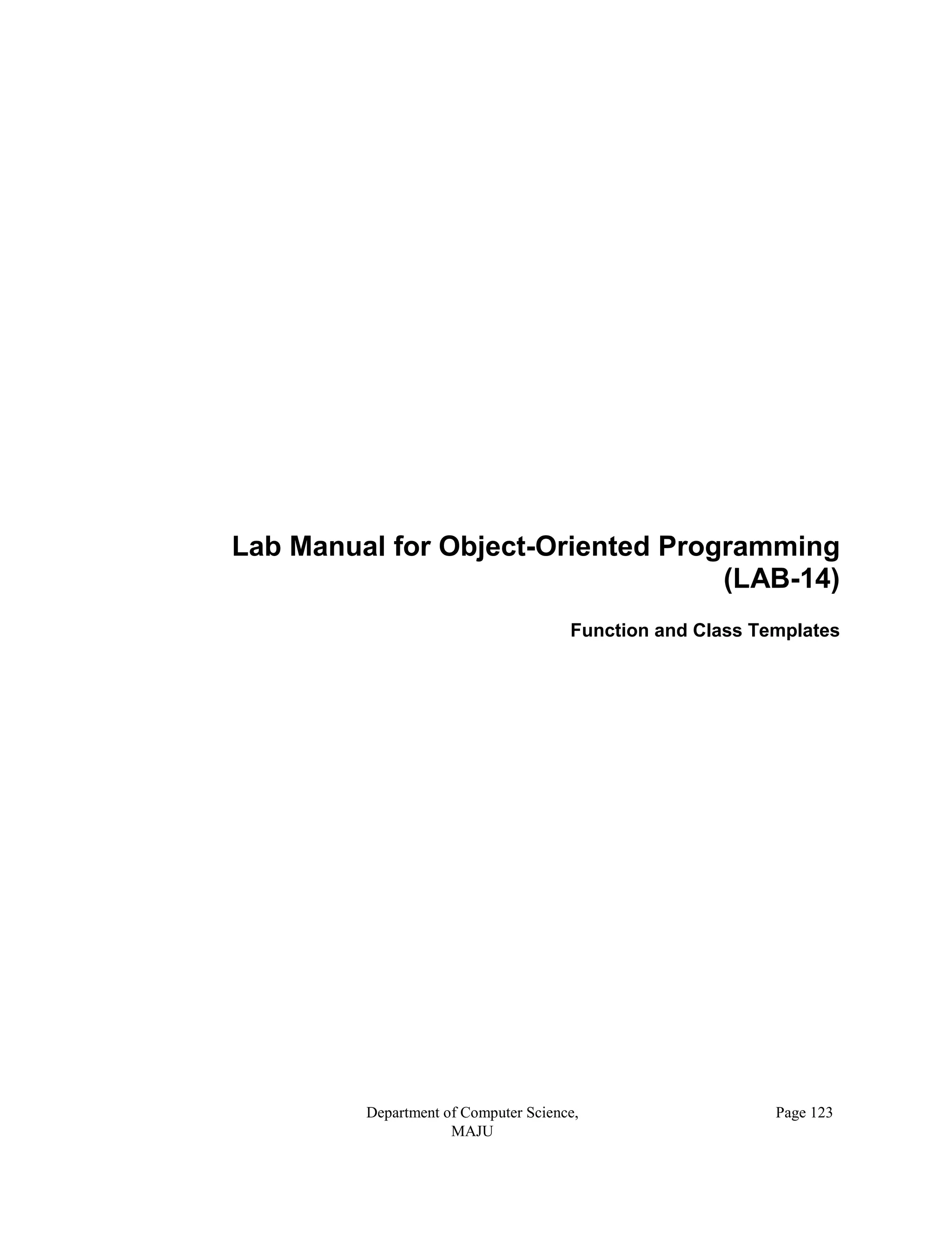 Department of Computer Science,
MAJU
Page 123
Lab Manual for Object-Oriented Programming
(LAB-14)
Function and Class Templates
 