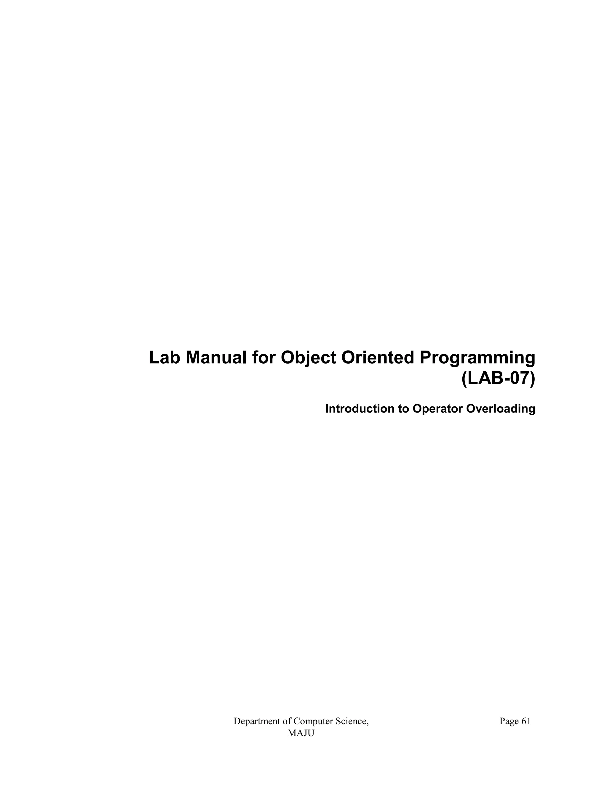 Department of Computer Science,
MAJU
Page 61
Lab Manual for Object Oriented Programming
(LAB-07)
Introduction to Operator Overloading
 