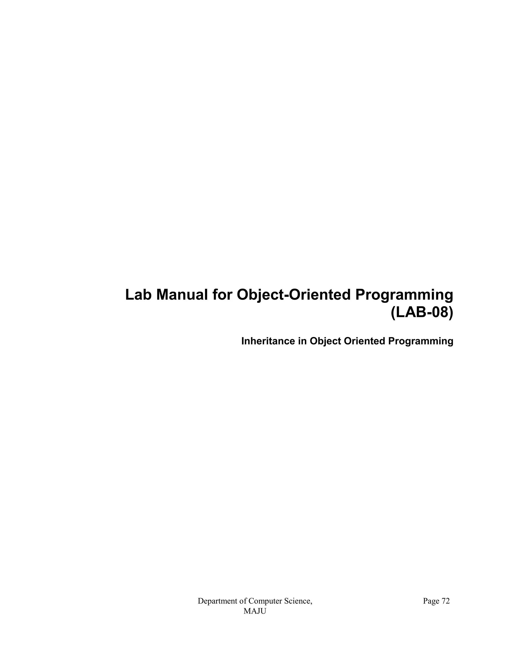 Department of Computer Science,
MAJU
Page 72
Lab Manual for Object-Oriented Programming
(LAB-08)
Inheritance in Object Oriented Programming
 