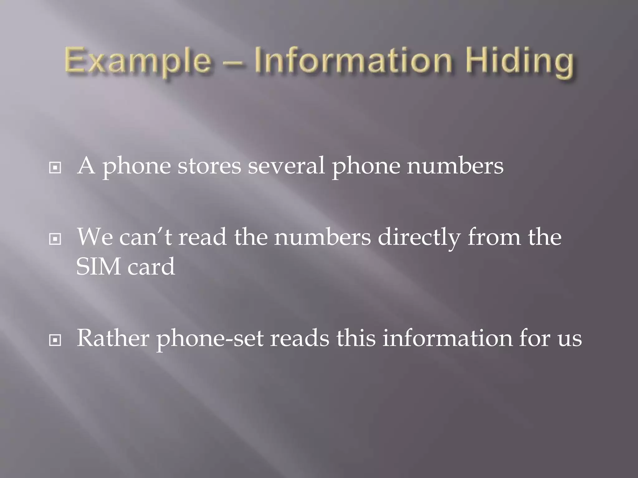  A phone stores several phone numbers
 We can’t read the numbers directly from the
SIM card
 Rather phone-set reads this information for us
 
