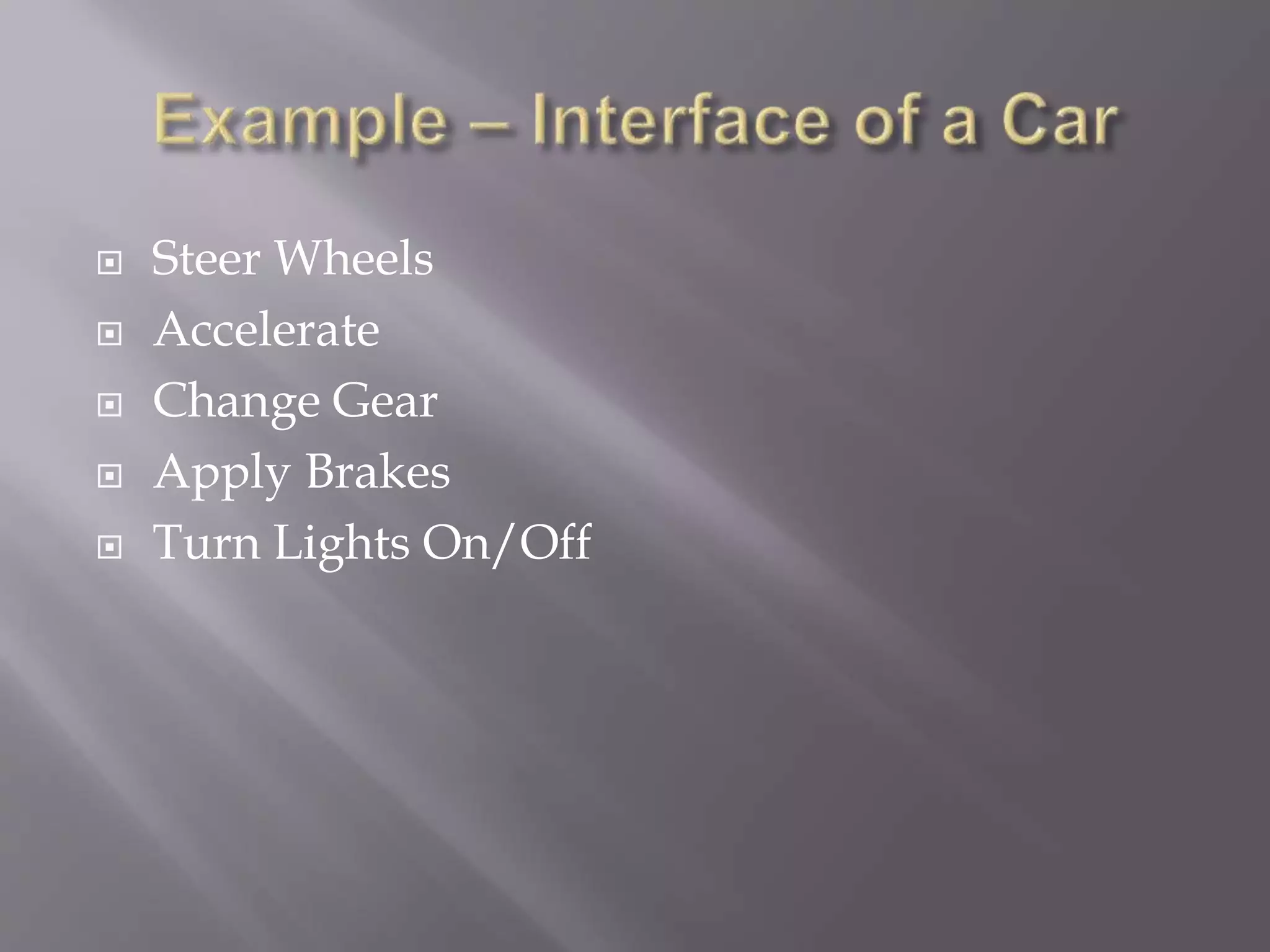  Steer Wheels
 Accelerate
 Change Gear
 Apply Brakes
 Turn Lights On/Off
 