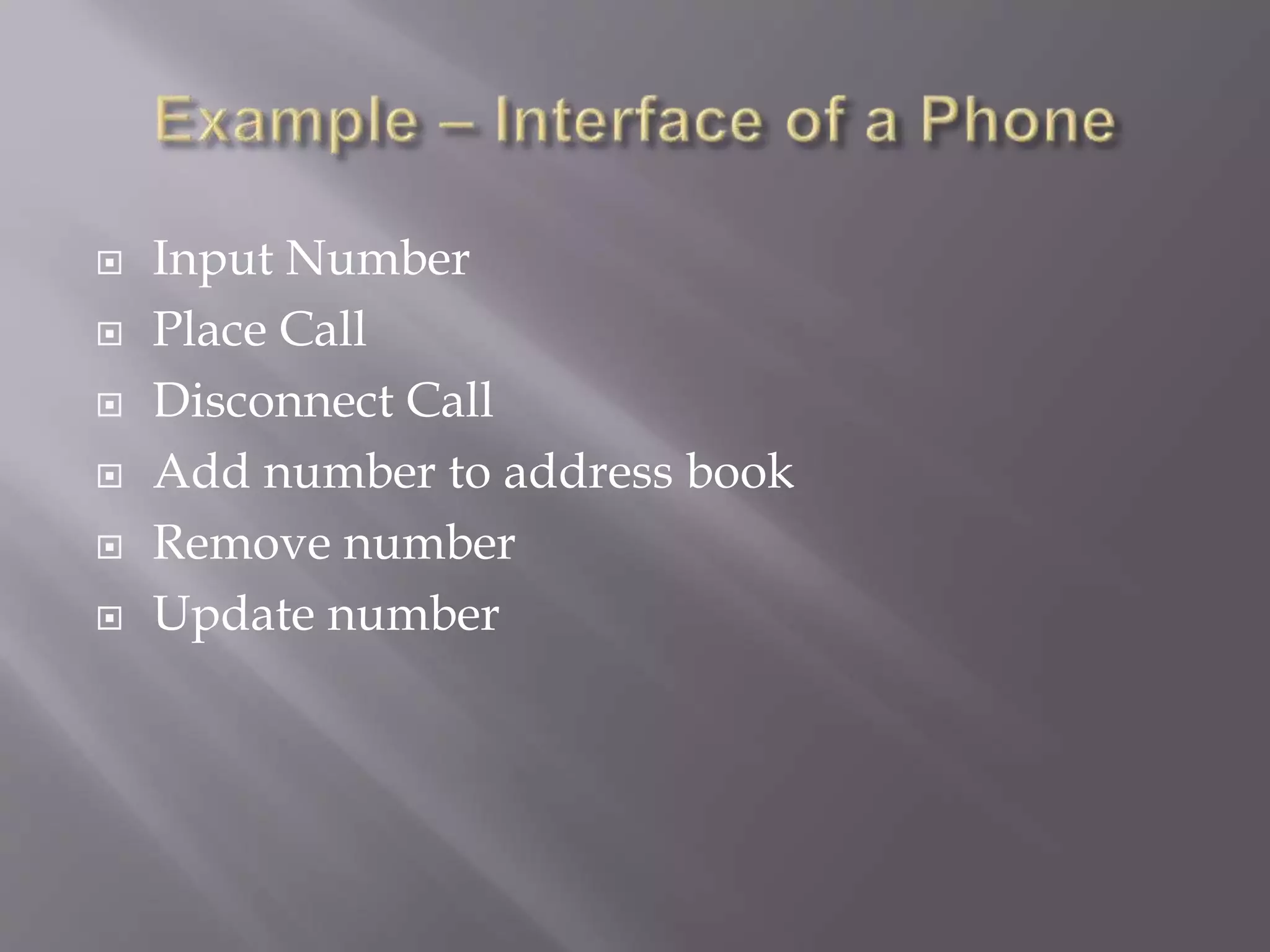  Input Number
 Place Call
 Disconnect Call
 Add number to address book
 Remove number
 Update number
 