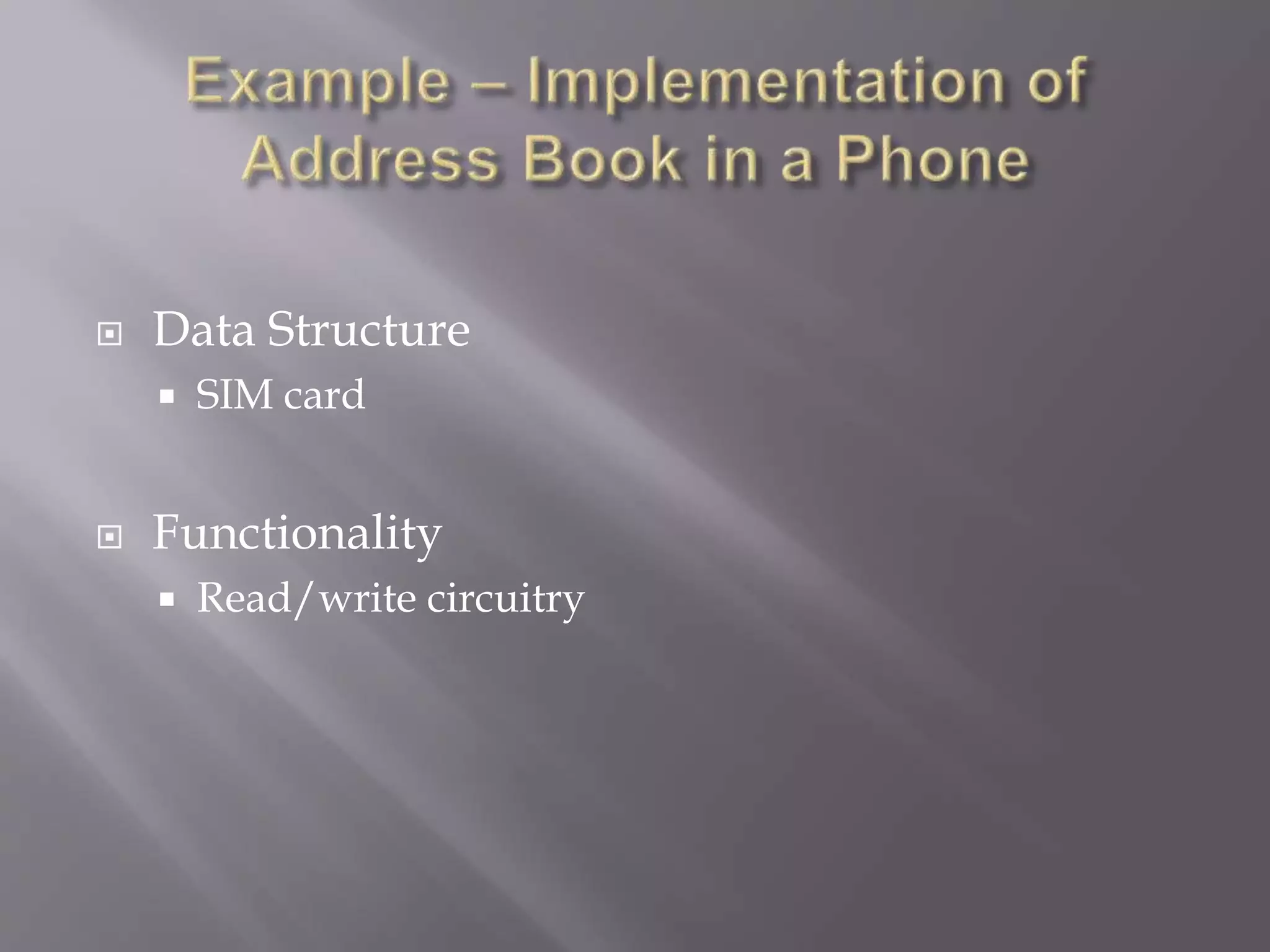  Data Structure
 SIM card
 Functionality
 Read/write circuitry
 