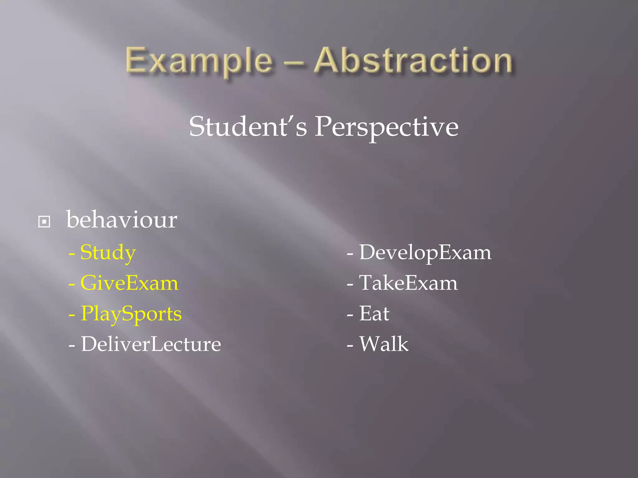  behaviour
- Study - DevelopExam
- GiveExam - TakeExam
- PlaySports - Eat
- DeliverLecture - Walk
Student’s Perspective
 
