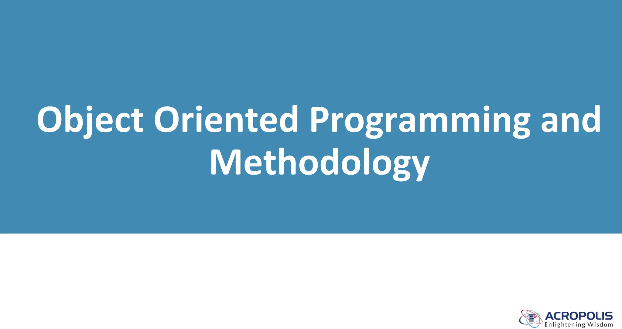 Object Oriented Programming and
Methodology
 