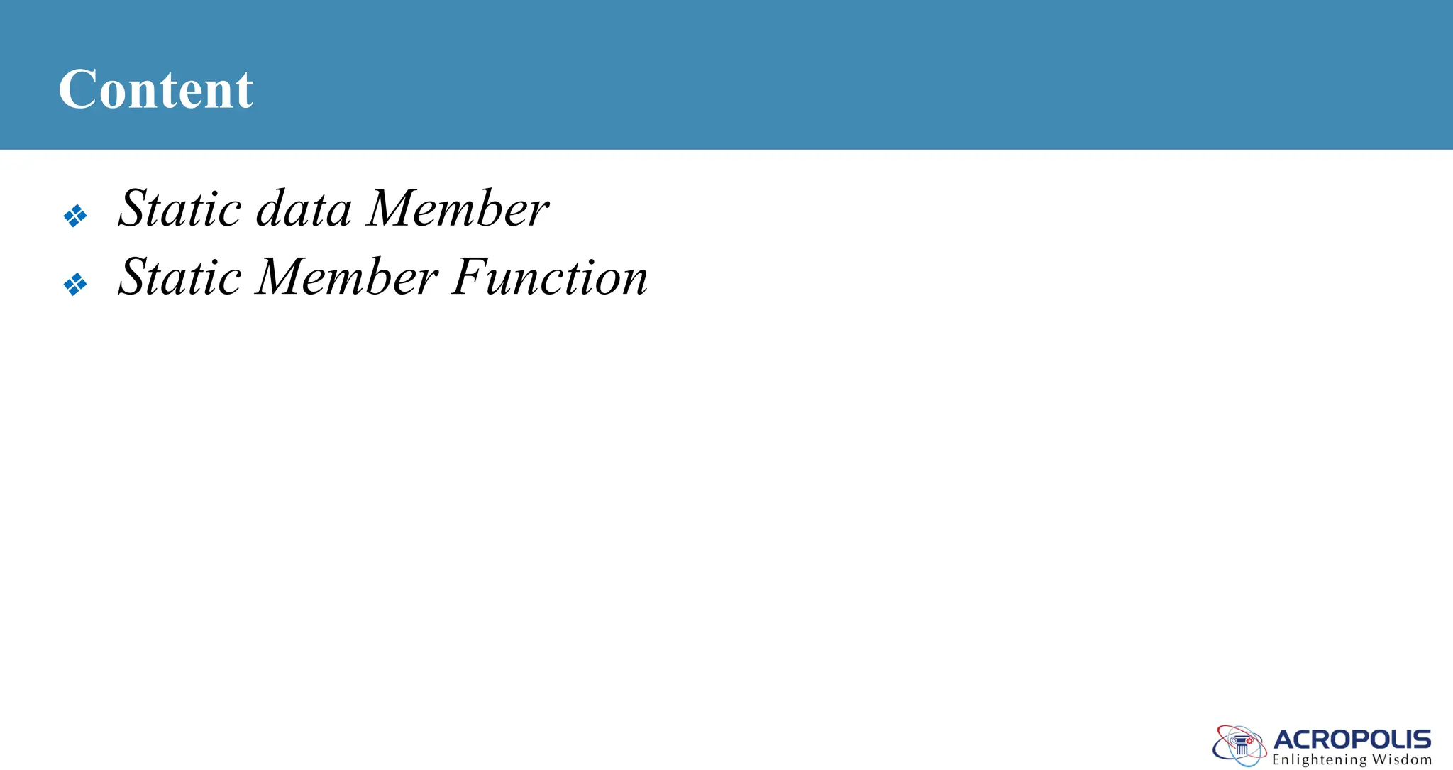 Content
❖ Static data Member
❖ Static Member Function
 