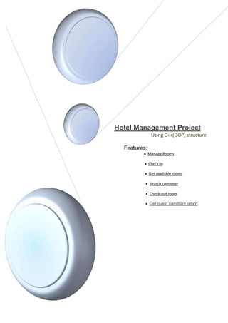 Hotel Management Project
Using C++(OOP) structure
Features:
 Manage Rooms
 Check-In
 Get available rooms
 Search customer
 Check-out room
 Get guest summary report
 