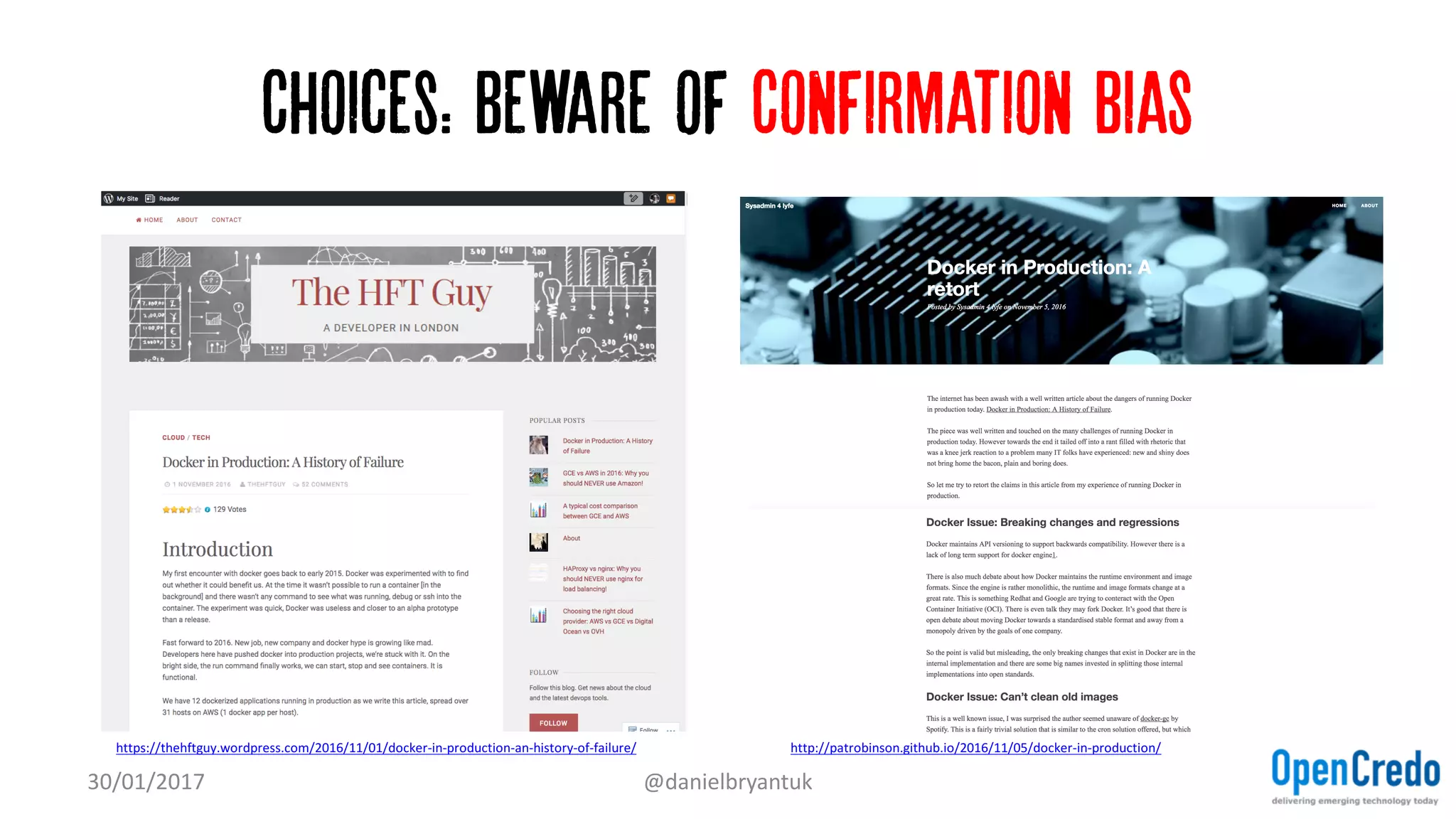 Choices: Beware of Confirmation bias
30/01/2017 @danielbryantuk
https://thehftguy.wordpress.com/2016/11/01/docker-in-production-an-history-of-failure/ http://patrobinson.github.io/2016/11/05/docker-in-production/
 