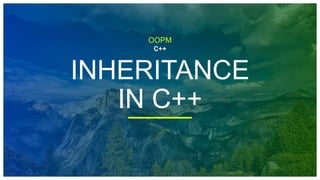 OOPM
C++
INHERITANCE
IN C++
 