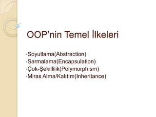OOP’nin Temel İlkeleri ,[object Object]