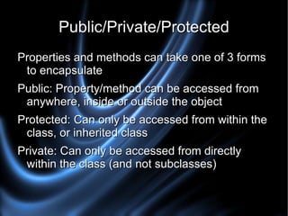 Methods can alter and interact with these properties throughout the existence of the object 