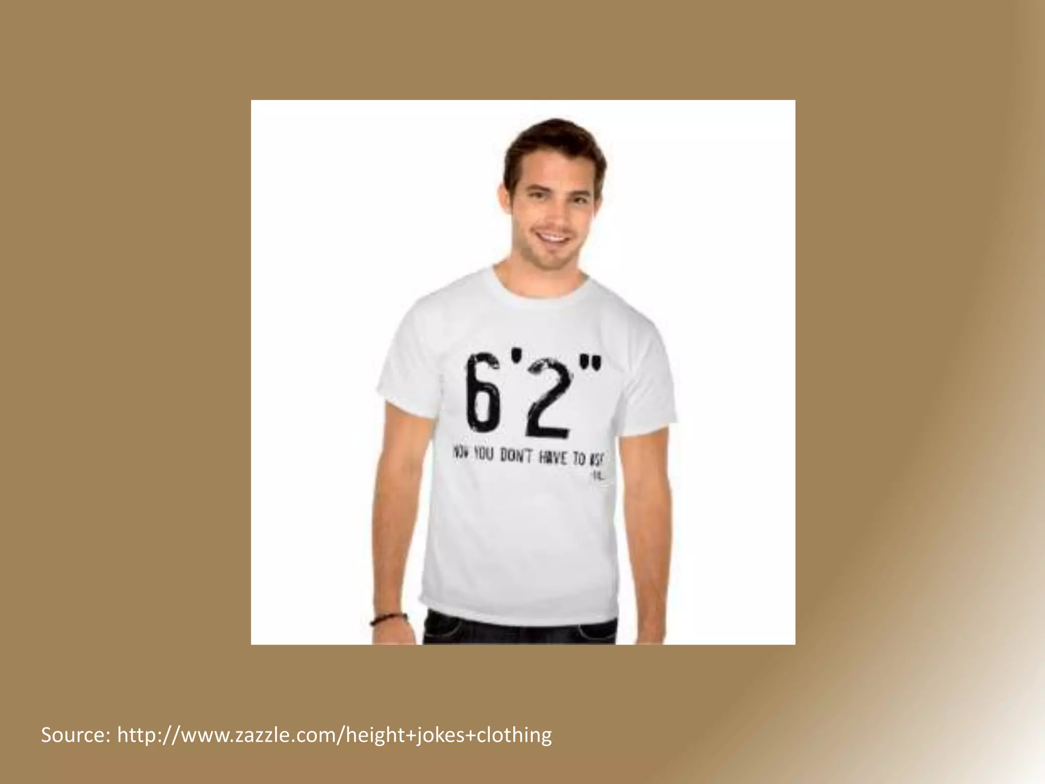 Source: http://www.zazzle.com/height+jokes+clothing
 