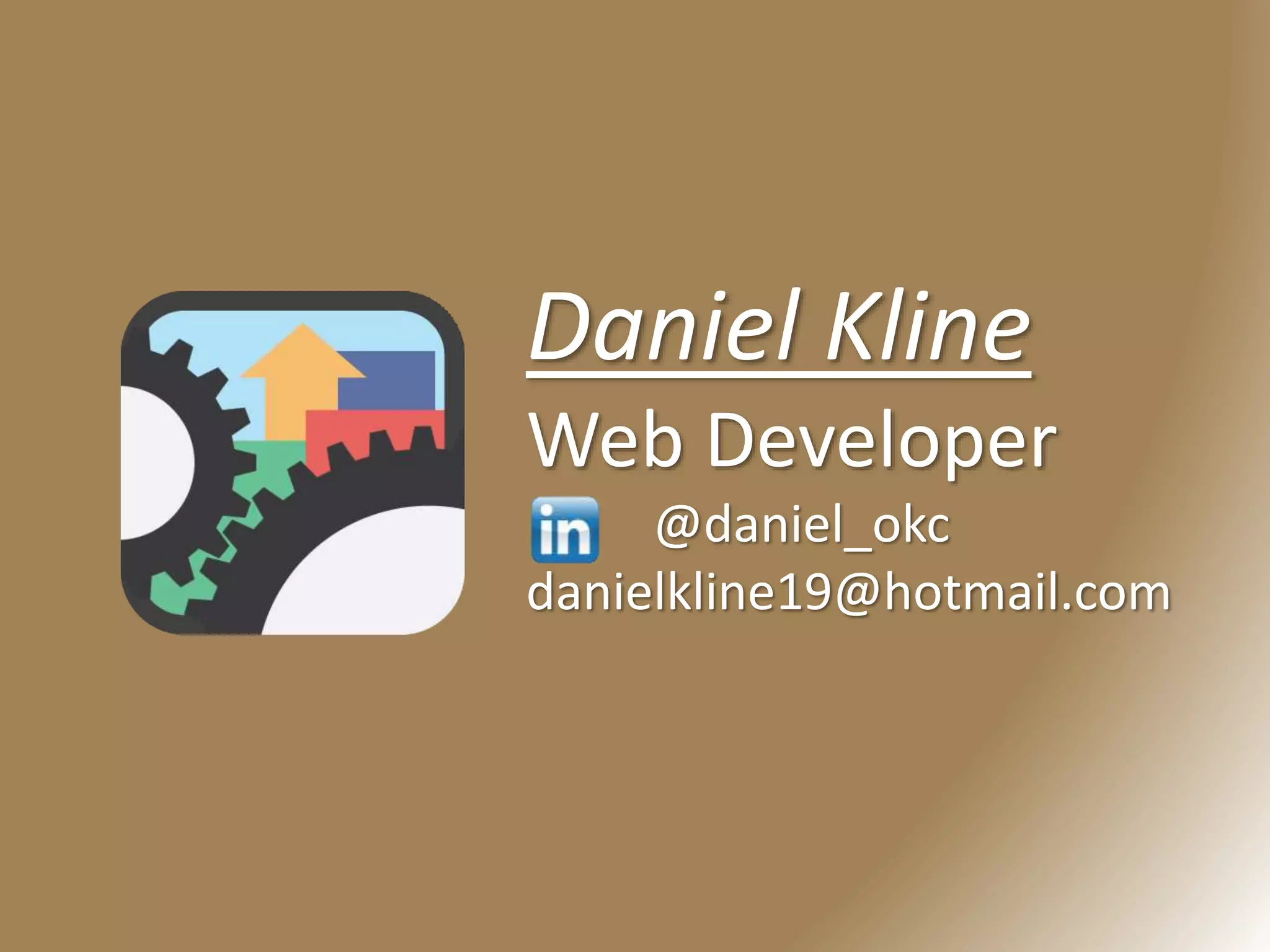 Daniel Kline
Web Developer
@daniel_okc
danielkline19@hotmail.com
 