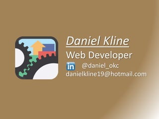 Daniel Kline
Web Developer
@daniel_okc
danielkline19@hotmail.com
 