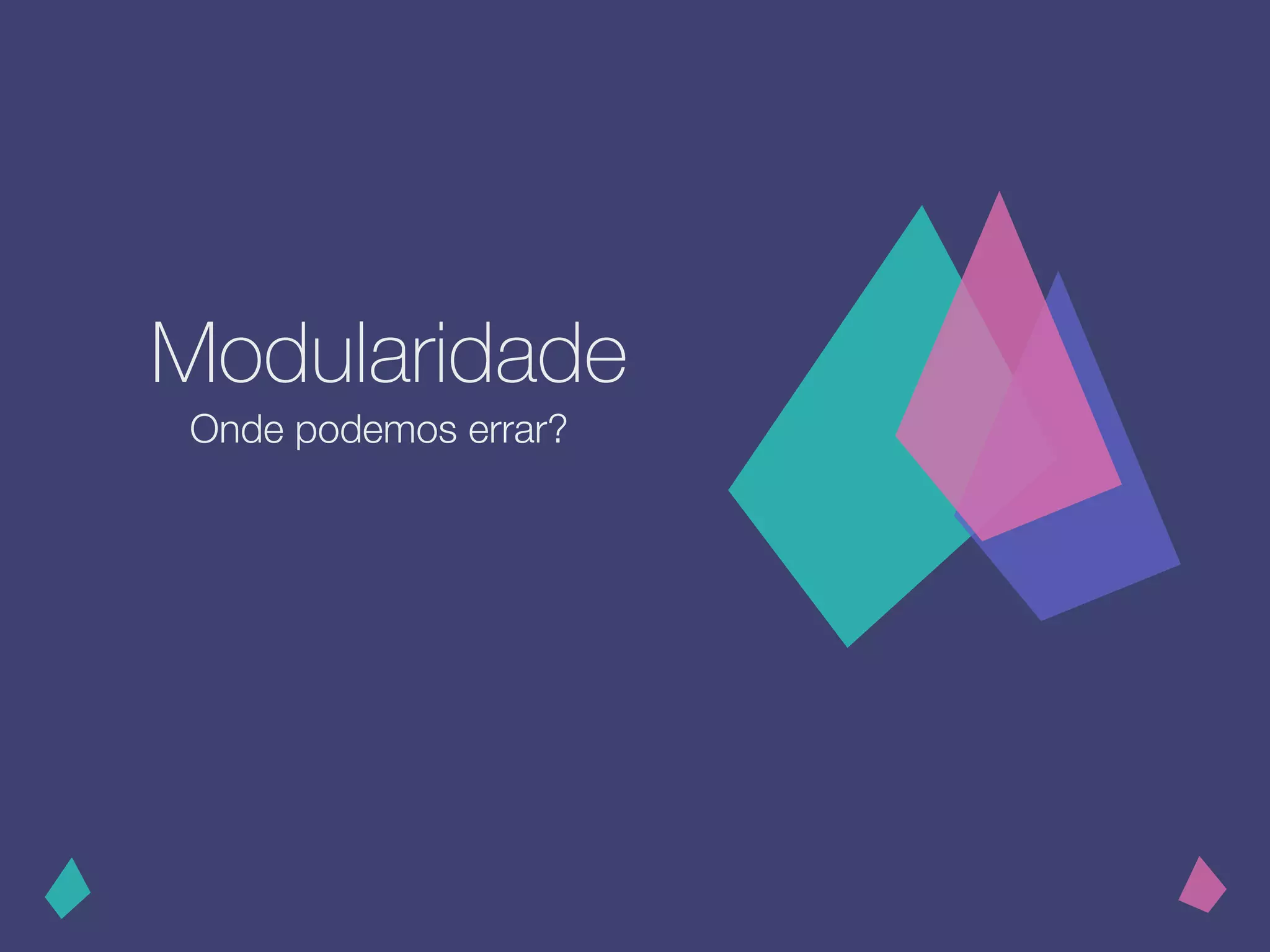 Modularidade
Onde podemos errar?
 