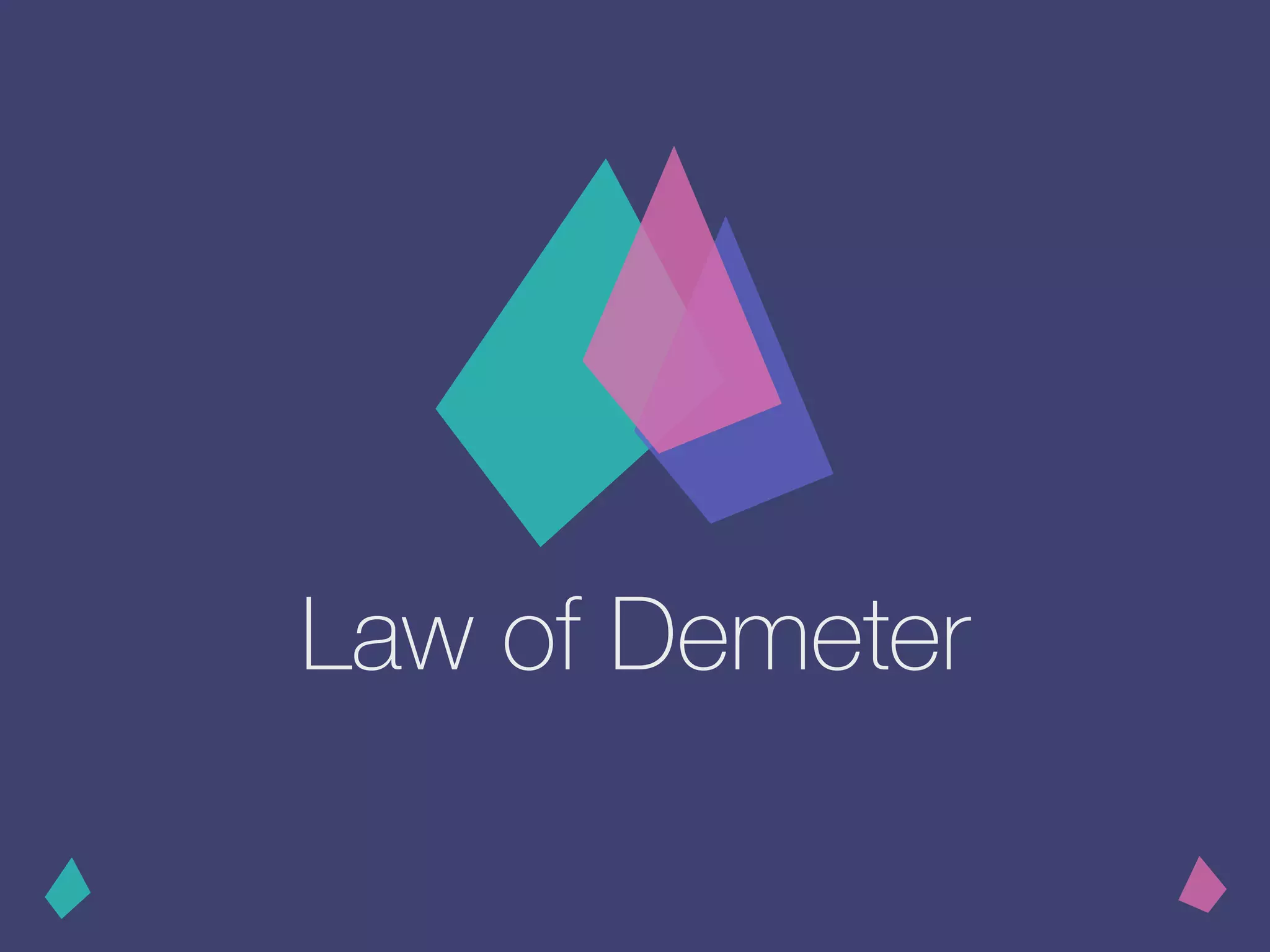 Law of Demeter
 