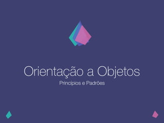 Orientação a Objetos
ʰԳí辱ǲ e ʲõ
 