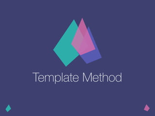 Template Method
 