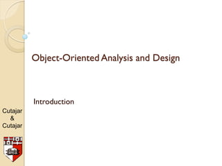 Object-Oriented Analysis and Design



          Introduction
Cutajar
  &
Cutajar
 