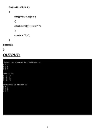 for(i=0;i<3;i++)
{
for(j=0;j<3;j++)
{
cout<<m[j][i]<<" ";
}
cout<<"n";
}
getch();
}
OUTPUT:
2
 
