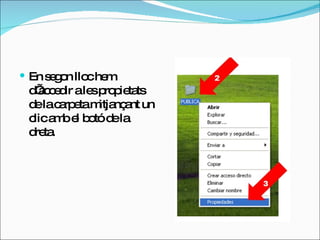 En segon lloc hem d’accedir a les propietats de la carpeta mitjançant un clic amb el botó de la dreta. 