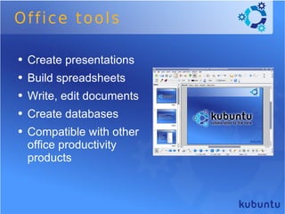 Office tools Create presentations  Build spreadsheets Write, edit documents  Create databases  Compatible with other office productivity products 
