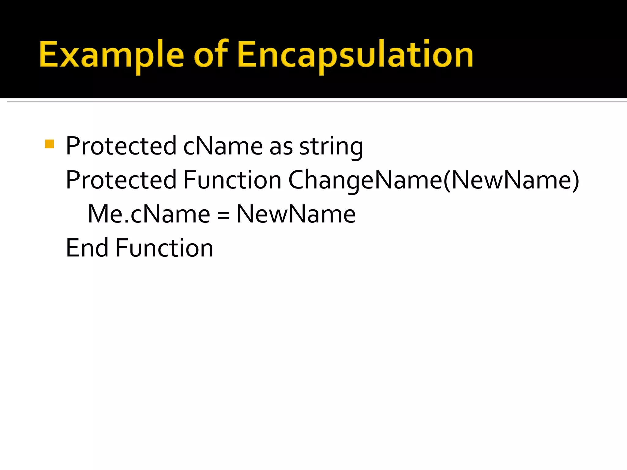 Protected cName as string Protected Function ChangeName(NewName)     Me.cName = NewName End Function 